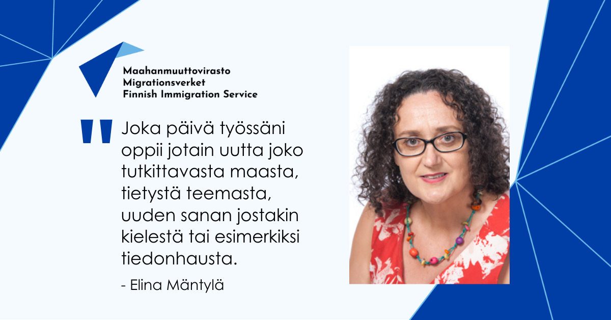 Joka päivä työssäni oppii jotain uutta, joko tutkittavasta maasta, tietystä teemasta, uuden sanan jostakin kielestä tai esimerkiksi tiedonhausta. Elina Mäntylä.