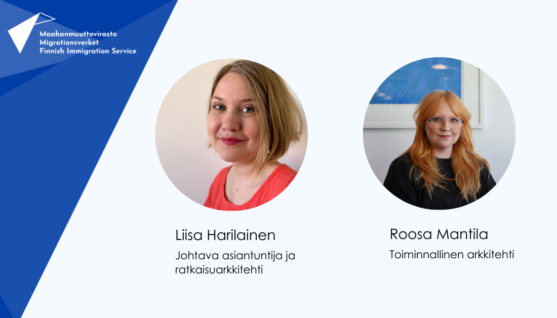 Liisa Harilainen, johtava asiantuntija ja ratkaisuarkkitehti. Roosa Mantila, toiminnallinen arkkitehti.